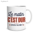 Mug Le Matin C'est Dur ... Comme Ma Bite ! - Vue 2