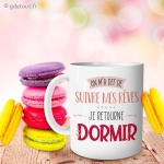 Mug On M'a Dit De Suivre Mes R&ecirc;ves ... Je Retourne Dormir