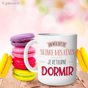Mug On M'a Dit De Suivre Mes Rêves ... Je Retourne Dormir